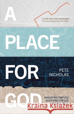 A Place for God: Navigating Timeless Questions for Our Modern Times. Nicholas, Pete 9781789741599