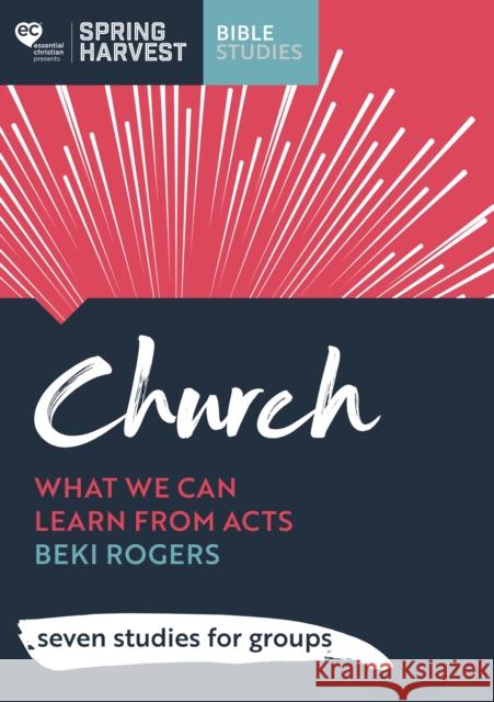 Church: Unleashed Study Guide: What We Can Learn from Acts: Six Studies for Groups Beki Rogers 9781789741797 Inter-Varsity Press