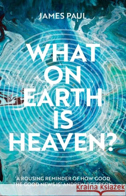 What on Earth Is Heaven? Paul, James 9781789742213