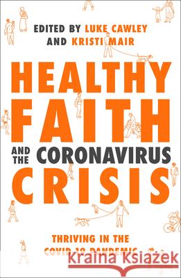 Healthy Faith and the Coronavirus Crisis: Thriving in the Covid-19 Pandemic MAIR   KRISTI 9781789742602 Inter-Varsity Press