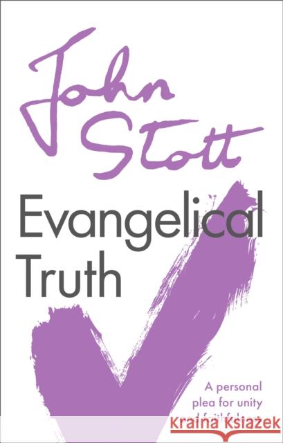 Evangelical Truth: A Personal Plea For Unity And Faithfulness John Stott (Author) 9781789742886