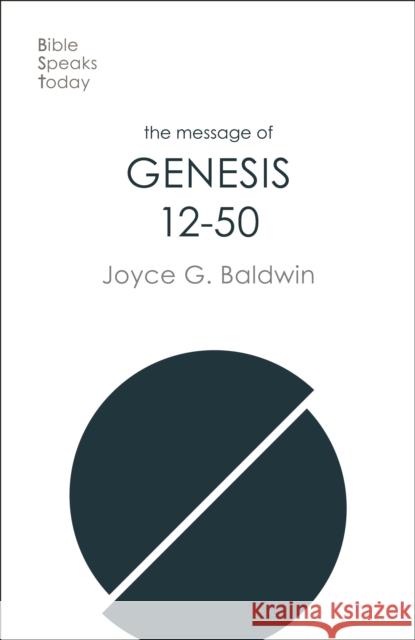 The Message of Genesis 12-50: From Abraham To Joseph Joyce G Baldwin 9781789742930