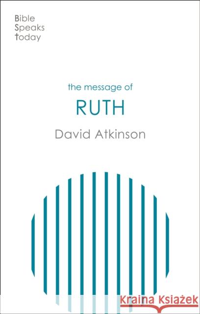 The Message of Ruth: Wings of Refuge David Atkinson 9781789743388