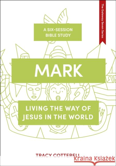 Mark: Living the Way of Jesus in the World Cotterell, Tracy 9781789743661 Inter-Varsity Press