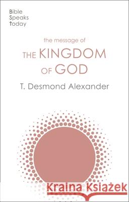 The Message of the Kingdom of God Dr T Desmond Alexander 9781789743821 SPCK