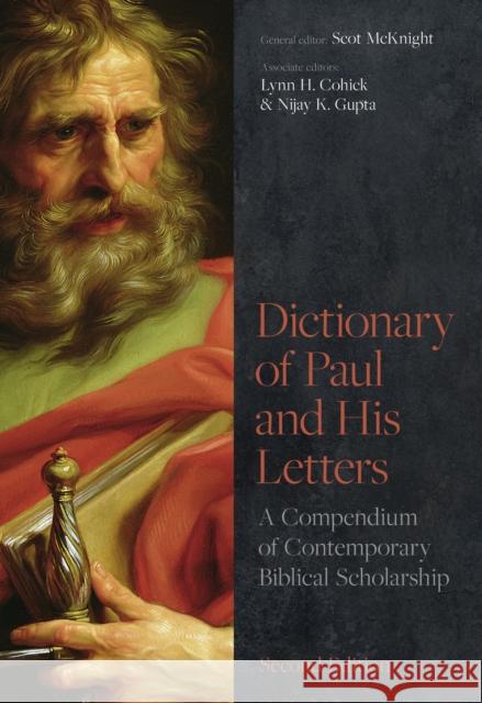 Dictionary of Paul and His Letters: A Compendium of Contemporary Biblical Scholarship Scot McKnight, Lynn Cohick and Nijay Gupta 9781789743975