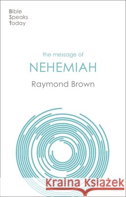 The Message of Nehemiah: God's Servant In A Time Of Change Raymond (Author) Brown 9781789744002
