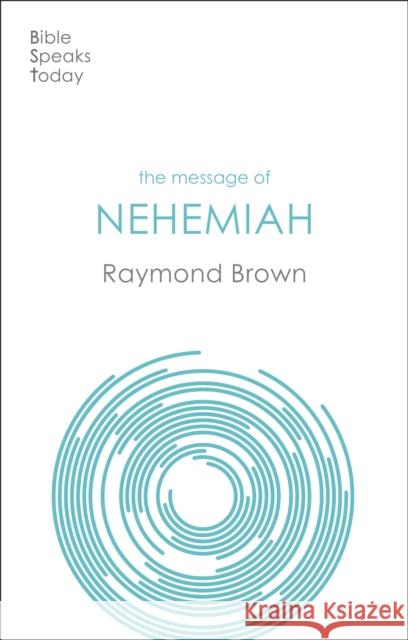 The Message of Nehemiah: God's Servant In A Time Of Change Raymond (Author) Brown 9781789744002 Inter-Varsity Press