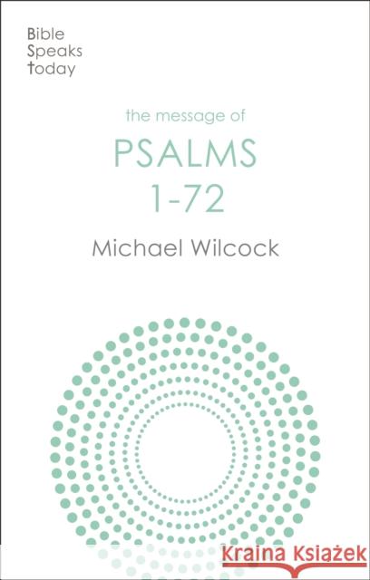 The Message of Psalms 1-72: Songs For The People Of God Michael (Author) Wilcock 9781789744163