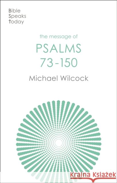 The Message of Psalms 73-150: Songs For The People Of God Michael (Author) Wilcock 9781789744170 Inter-Varsity Press