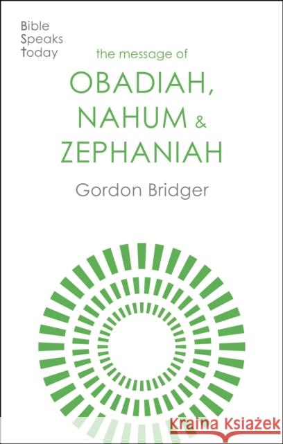The Message of Obadiah, Nahum and Zephaniah Canon Gordon Bridger 9781789744361