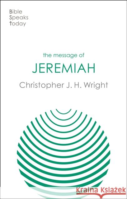 The Message of Jeremiah: Grace In The End Christopher J H (Author) Wright 9781789744408 Inter-Varsity Press