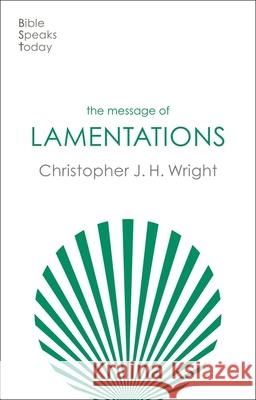 The Message of Lamentations: Honest To God Christopher J. H. (Author) Wright 9781789744415 Inter-Varsity Press