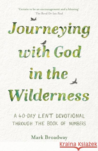 Journeying with God in the Wilderness: A 40 Day Lent Devotional Through the Book of Numbers Mark Broadway 9781789744651 IVP