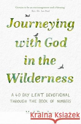 Journeying with God in the Wilderness: A 40 Day Lent Devotional Through the Book of Numbers Mark Broadway 9781789744651 IVP