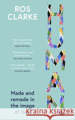 Human: Made and Remade in the Image of God Ros Clarke 9781789744835 Inter-Varsity Press