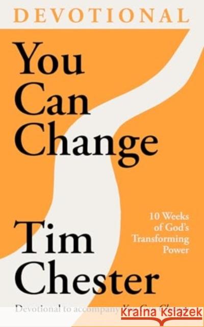 You Can Change (Devotional): 10 Weeks of God's Transforming Power Dr Tim (Author) Chester 9781789744903 Inter-Varsity Press