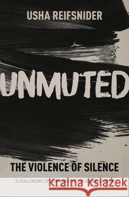 Unmuted: The violence of silence Dr Usha Reifsnider 9781789745535