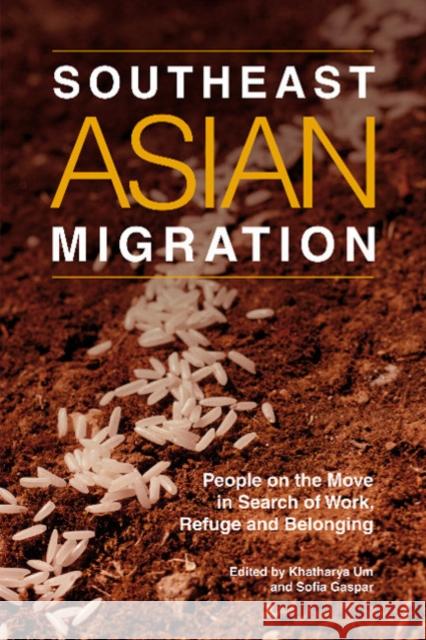 Southeast Asian Migration: People on the Move in Search of Work, Marriage and Refuge Khatharya Um, Sofia Gaspar 9781789760040 Sussex Academic Press (UK)