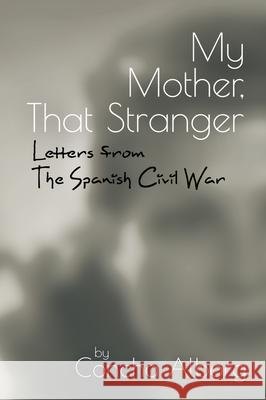 My Mother, That Stranger: Letters from the Spanish Civil War Concha Alborg 9781789760309 Sussex Academic Press