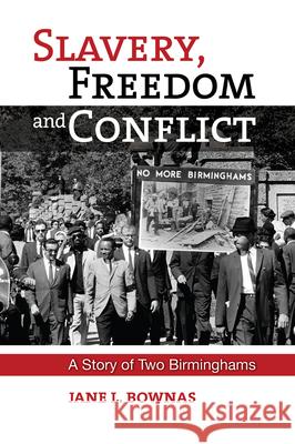 Slavery, Freedom and Conflict: A Story of Two Birminghams Jane L. Bownas 9781789760446