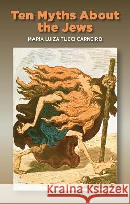 Ten Myths about the Jews Maria Luiza Carneiro Tucci 9781789760477 Sussex Academic Press