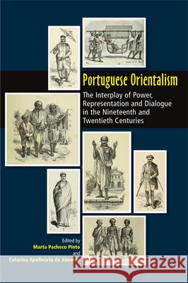 Portuguese Orientalism: The Interplay of Power, Representation and Dialogue in the Nineteenth and Twentieth Centuries Catarina d Marta Pinto 9781789760545
