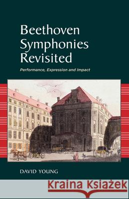 Beethoven Symphonies Revisited: Performance, Expression and Impact Young, David 9781789760804 Sussex Academic Press