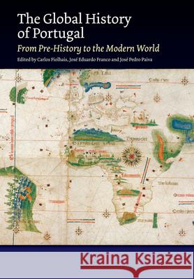 The Global History of Portugal: From Pre-History to the Modern World Carlos D. Fiolhais Jos 9781789761047