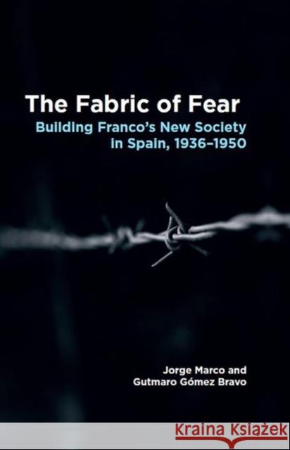 The Fabric of Fear: Building Francos New Society in Spain, 19361950 Gutmaro Gomez Bravo 9781789761061 Sussex Academic Press