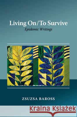 Living on / To Survive: Epidemic Writings Zsuzsa Baross 9781789761153