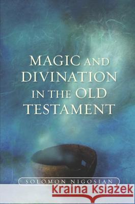 Magic and Divination in the Old Testament Solomon Nigosian 9781789761542 Sussex Academic Press