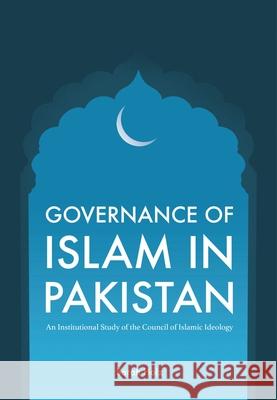 Governance of Islam in Pakistan: An Institutional Study of the Council of Islamic Ideology Sarah Holz 9781789761665 Sussex Academic Press