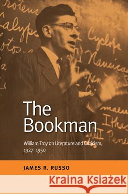 Bookman: William Troy on Literature and Criticism, 1927-1950 Russo, James R. 9781789761726