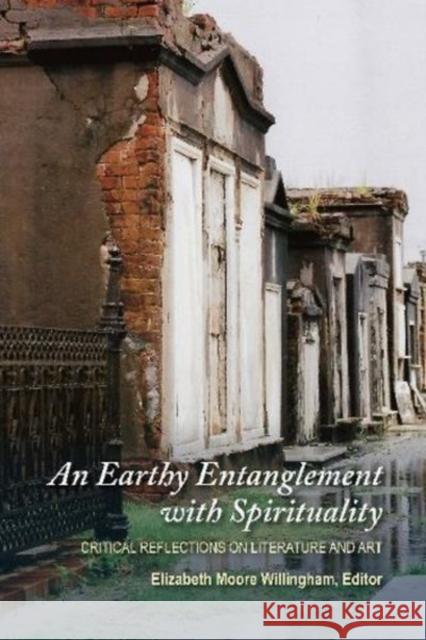 An Earthy Entanglement with Spirituality Elizabeth Moore Willingham 9781789761757