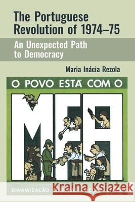 The Portuguese Revolution of 1974-1975: An Unexpected Path to Democracy Maria Inacia, PhD Rezola 9781789761832 Liverpool University Press