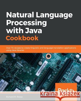 Natural Language Processing with Java Cookbook Richard M. Reese 9781789801156 Packt Publishing