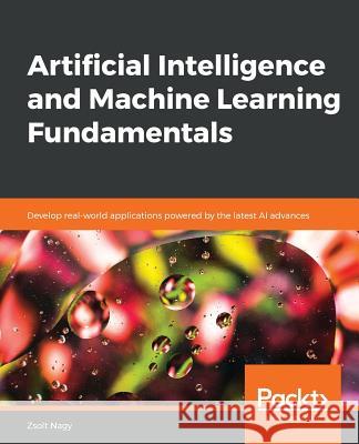 Artificial Intelligence and Machine Learning Fundamentals Zsolt Nagy 9781789801651