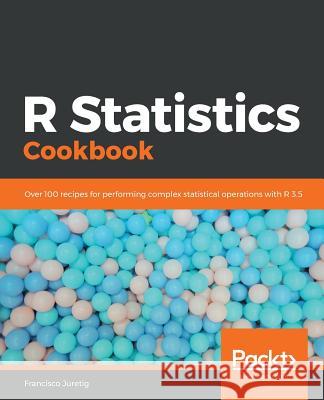 R Statistics Cookbook Francisco Juretig 9781789802566