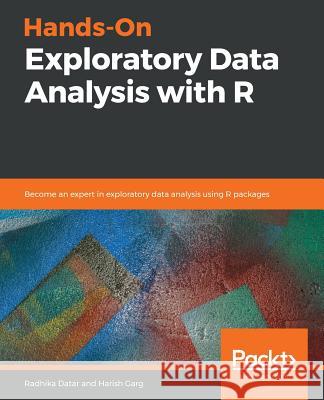 Hands-On Exploratory Data Analysis with R Radhika Datar Harish Garg 9781789804379