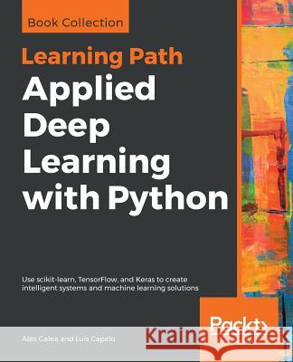 Applied Deep Learning with Python Alex Galea Luis Capelo 9781789804744 Packt Publishing