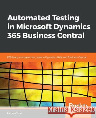 Automated Testing in Microsoft Dynamics 365 Business Central Luc Van Vugt 9781789804935 Packt Publishing