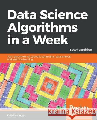 Data Science Algorithms in a Week - Second Edition David Natingga 9781789806076 Packt Publishing