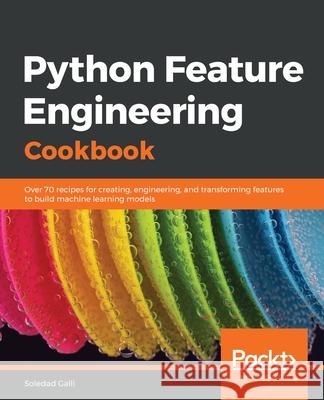 Python Feature Engineering Cookbook Soledad Galli 9781789806311