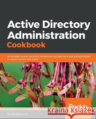 Active Directory Administration Cookbook Sander Berkouwer 9781789806984 Packt Publishing