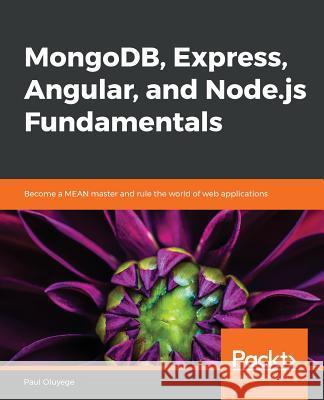 MongoDB, Express, Angular, and Node.js Fundamentals Oluyege, Paul 9781789808735 Packt Publishing