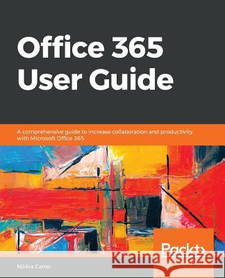 Office 365 User Guide Nikkia Carter 9781789809312 Packt Publishing