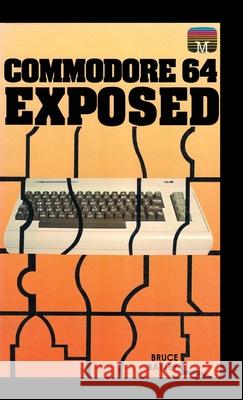 Commodore 64 Exposed Bruce Bayley 9781789822236 Acorn Books