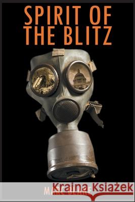 Spirit of the Blitz Blake, Marc 9781789824049 LIGHTNING SOURCE UK LTD