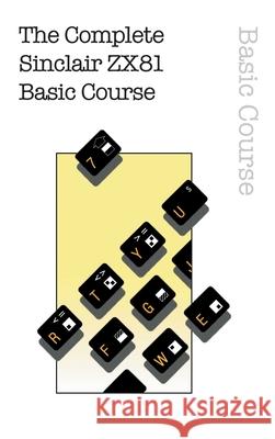 The Complete Sinclair ZX81 Basic Course Beam Software 9781789824346 Acorn Books